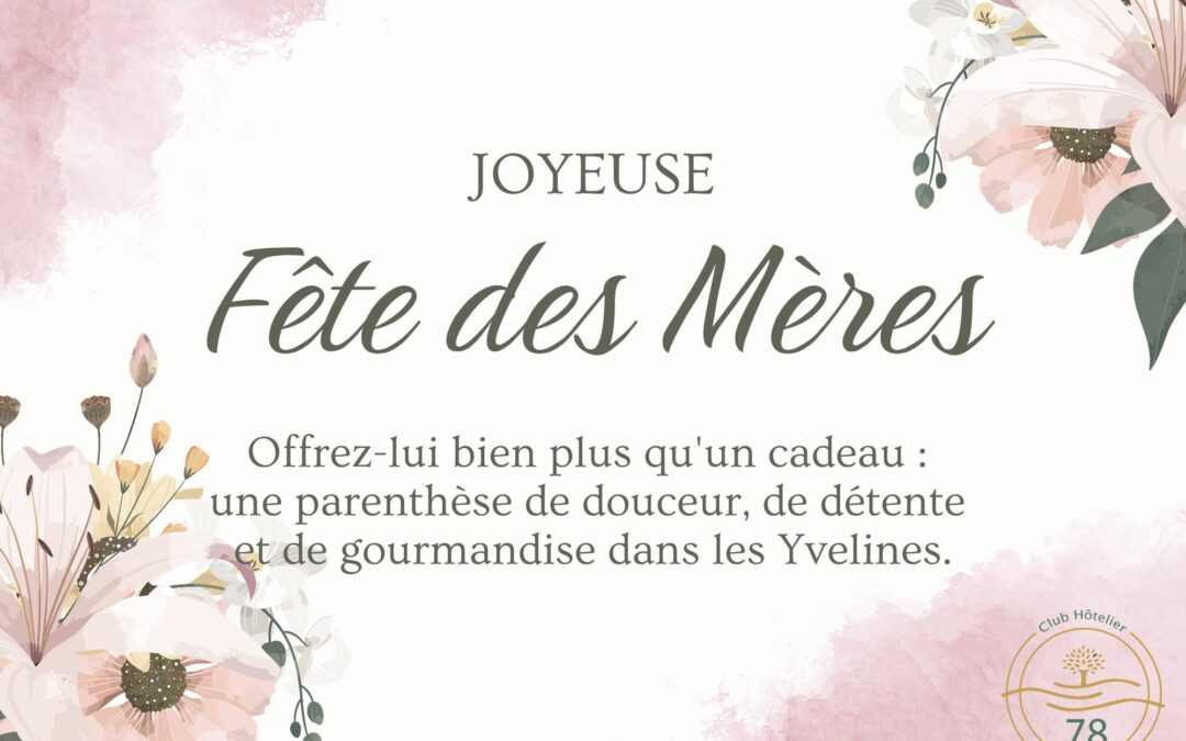 Fête des Mères : Offrez à votre maman bien plus qu’un cadeau : une parenthèse de douceur, de détente et de gourmandise dans les Yvelines.