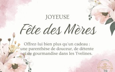 Fête des Mères : Offrez à votre maman bien plus qu’un cadeau : une parenthèse de douceur, de détente et de gourmandise dans les Yvelines.